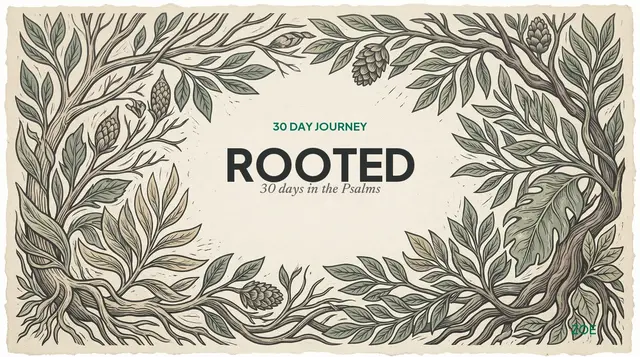 Rooted: 30 Days in the Psalms